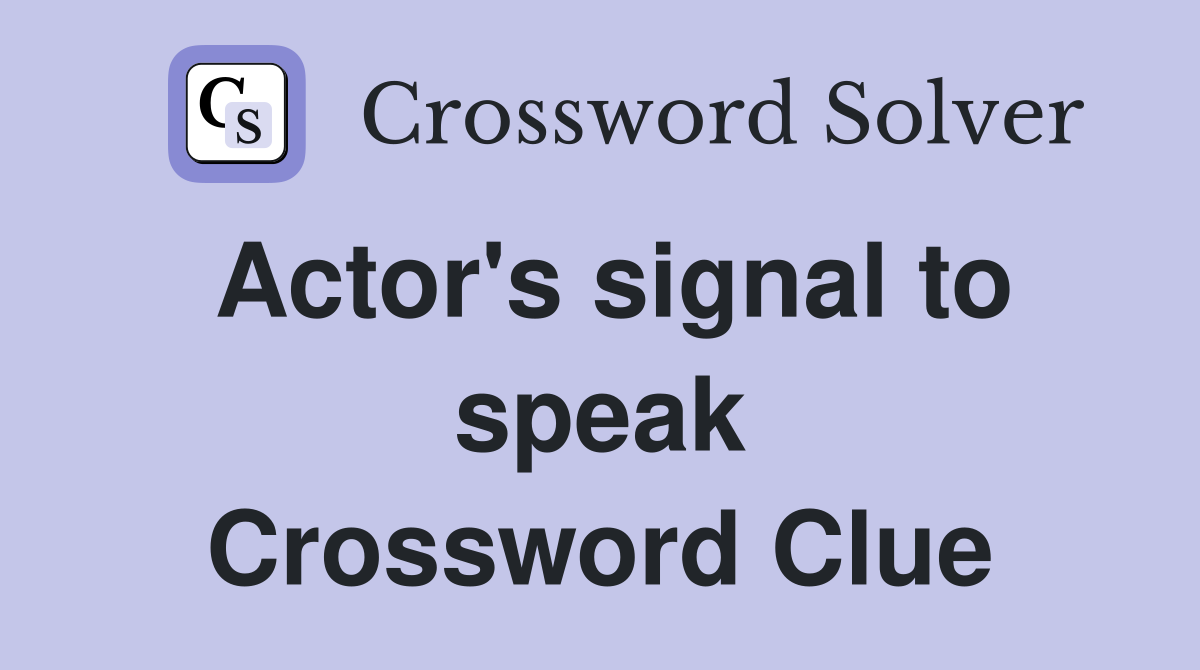 Actor's signal to speak Crossword Clue