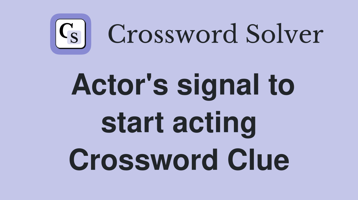 Actor's signal to start acting Crossword Clue