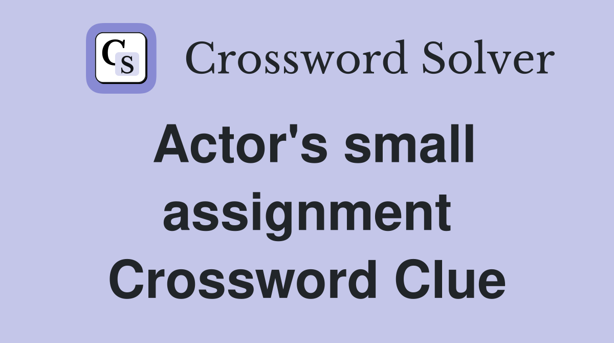 Actor's small assignment Crossword Clue
