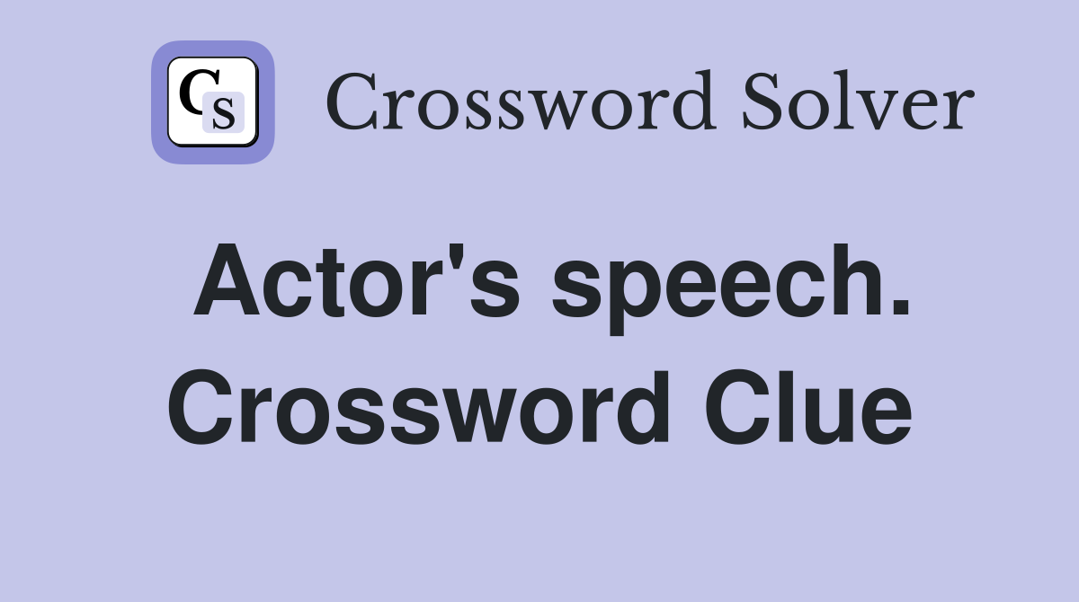 Actor's speech. Crossword Clue