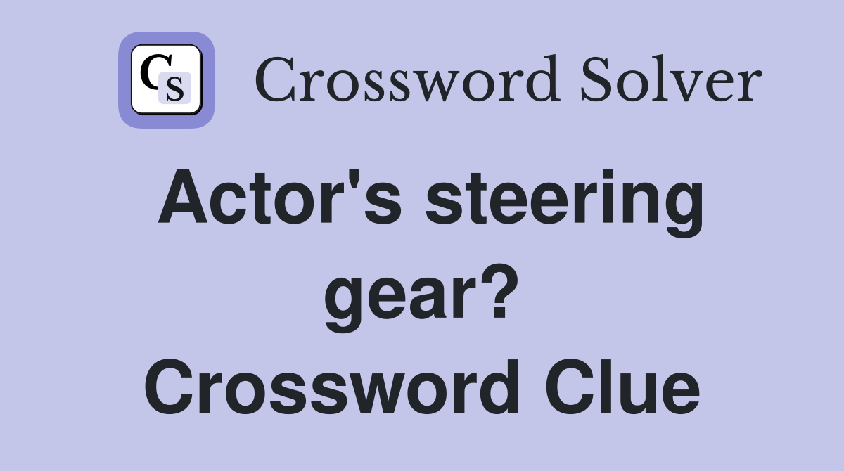 Actor's steering gear? Crossword Clue