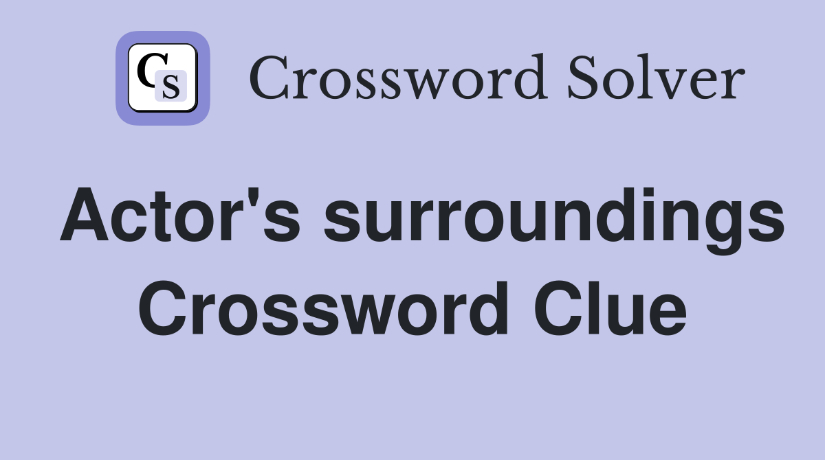 Actor's surroundings Crossword Clue