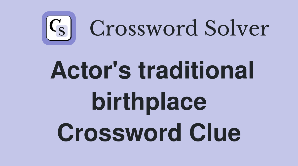 Actor's traditional birthplace Crossword Clue