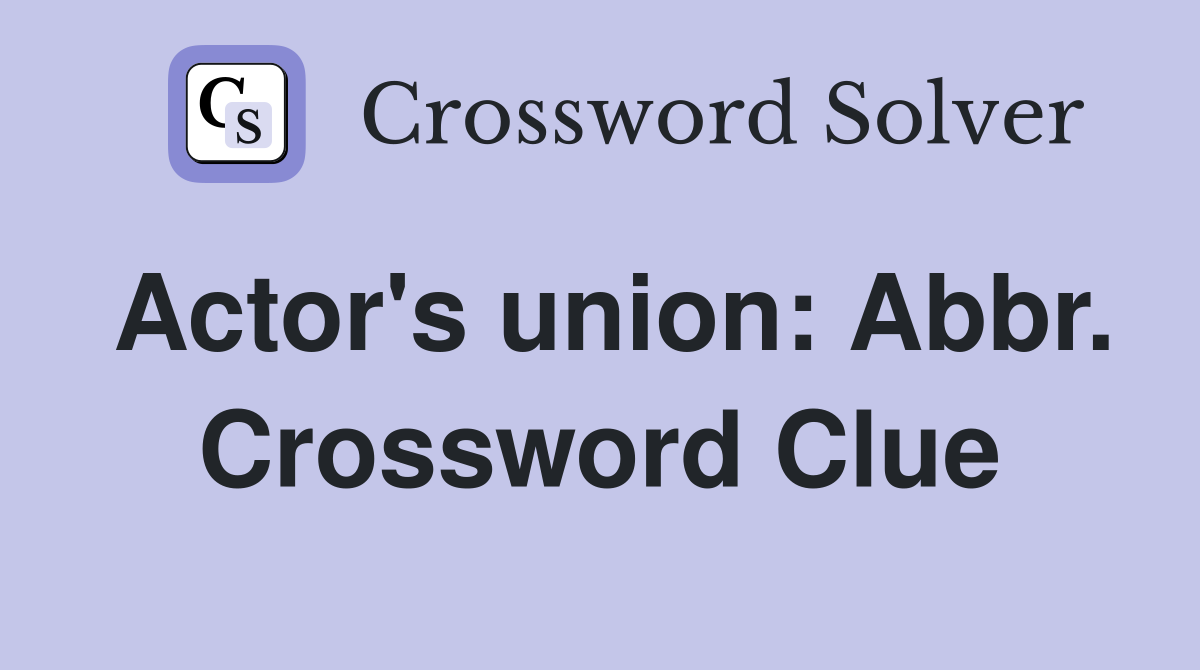 Actor's union: Abbr. Crossword Clue