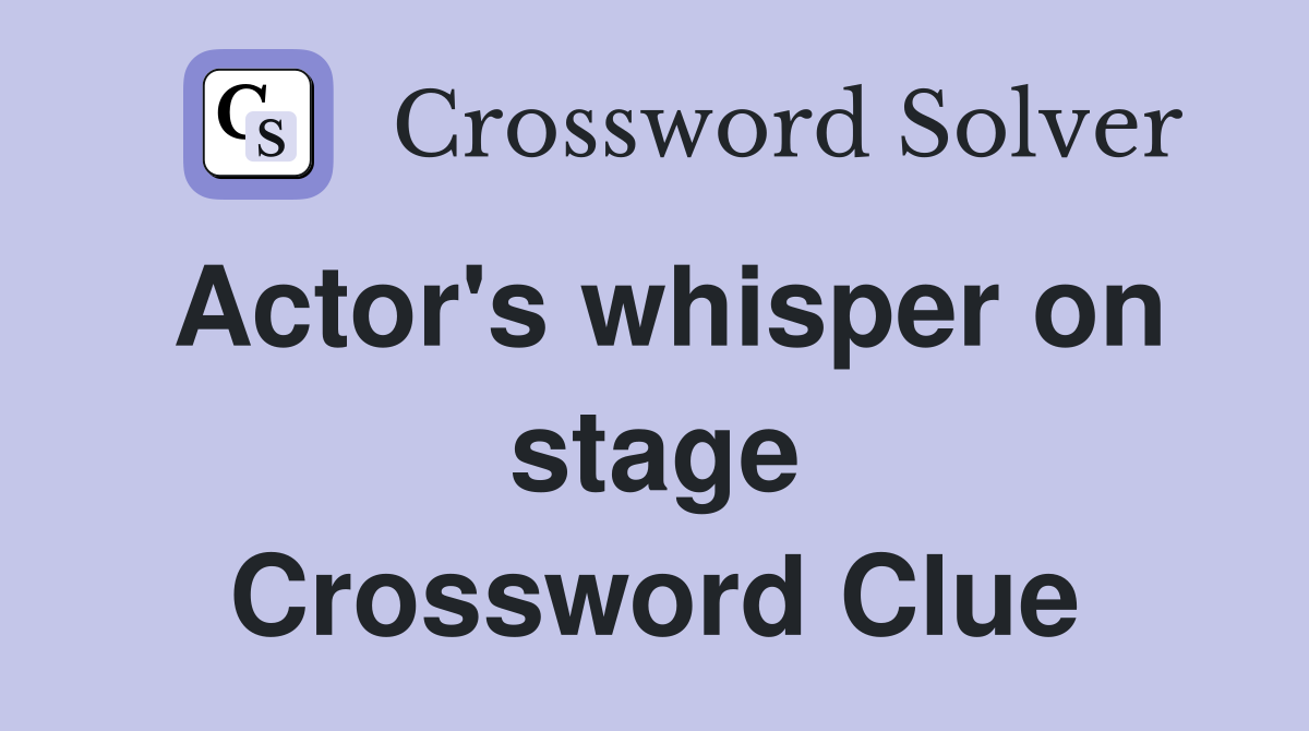 Actor's whisper on stage Crossword Clue