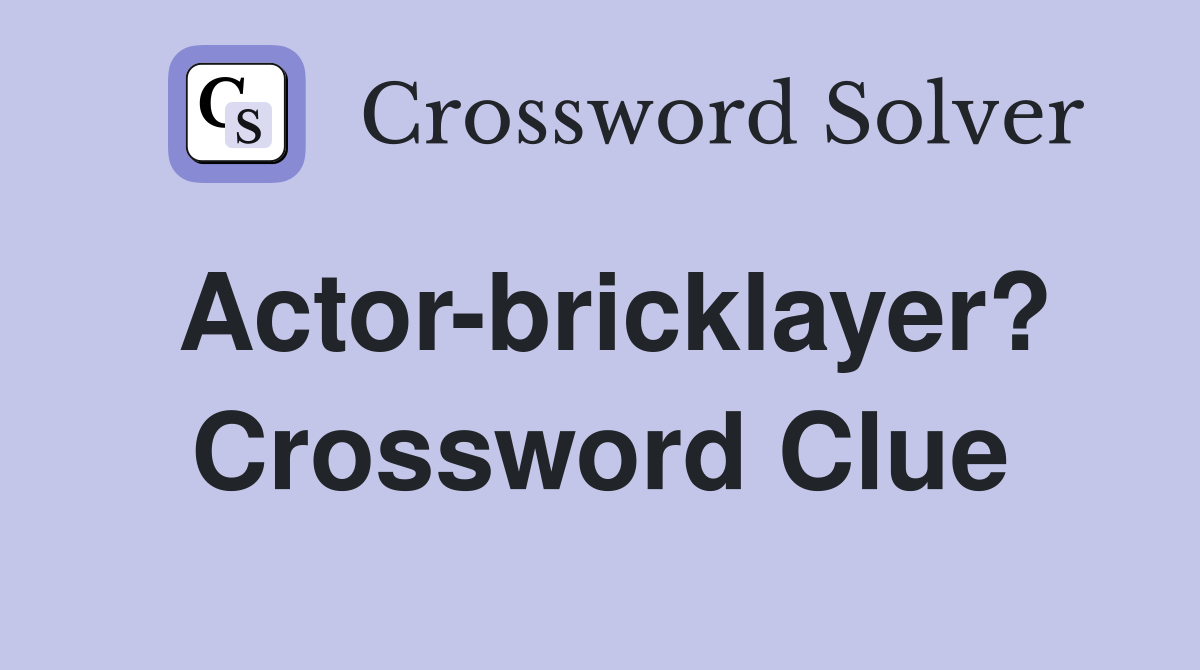 Actor-bricklayer? Crossword Clue