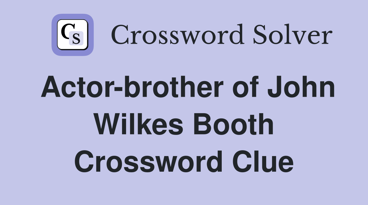 Actor-brother of John Wilkes Booth Crossword Clue