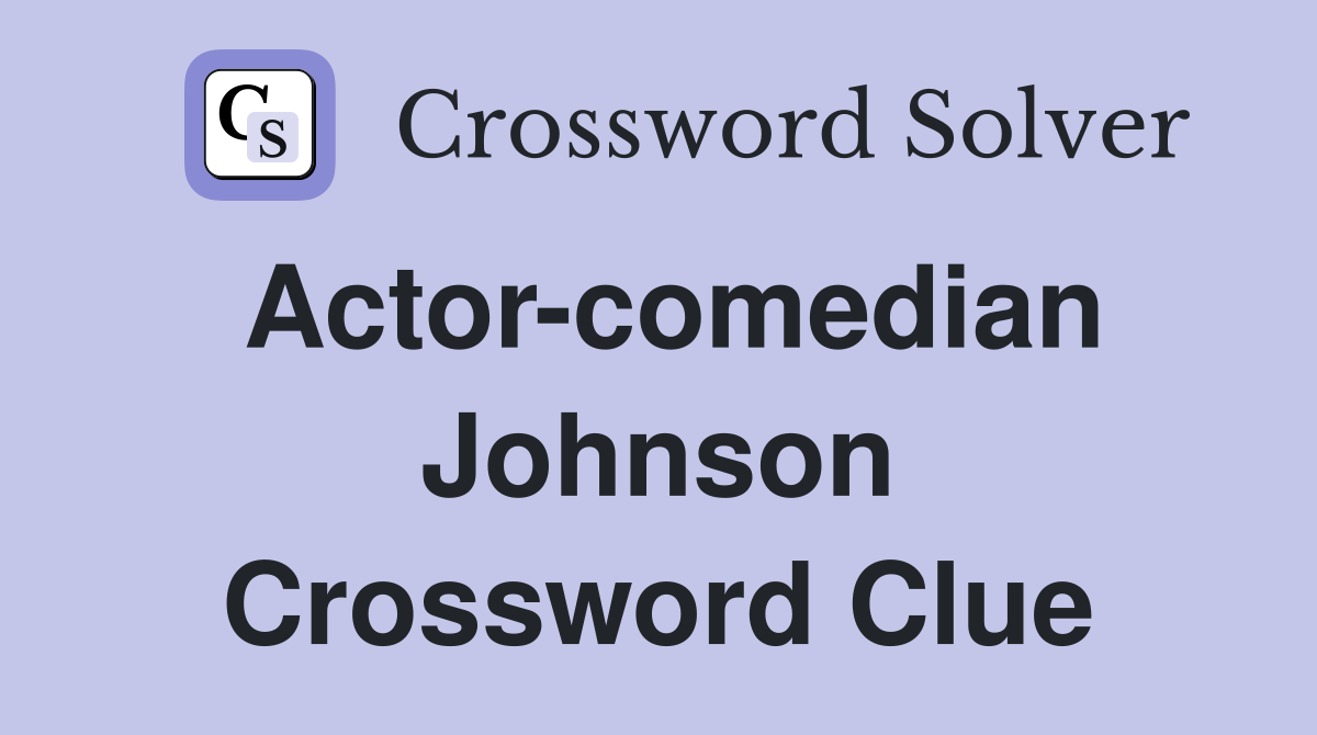 Actor-comedian Johnson Crossword Clue