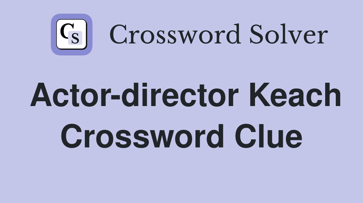 Actor-director Keach Crossword Clue