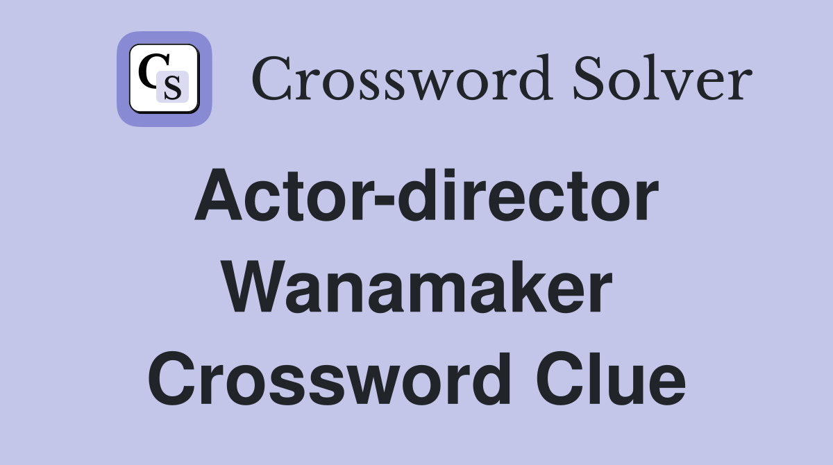 Actor-director Wanamaker Crossword Clue