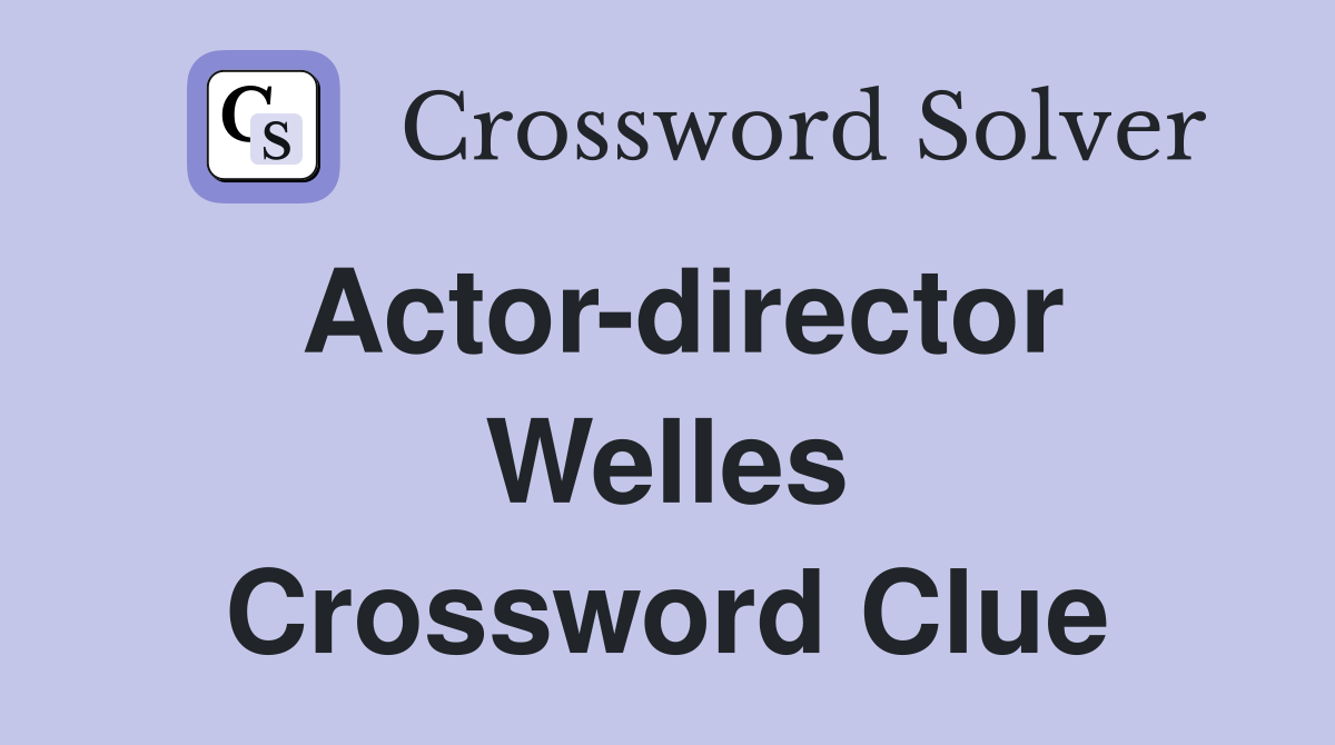 Actor-director Welles Crossword Clue