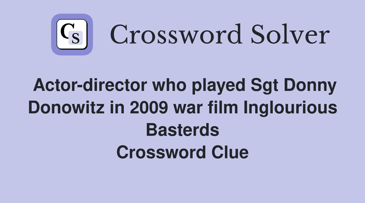 Actor-director who played Sgt Donny Donowitz in 2009 war film Inglourious Basterds Crossword Clue