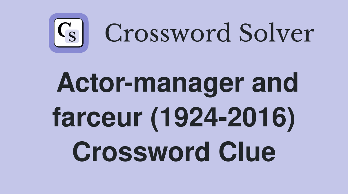 Actor-manager and farceur (1924-2016) Crossword Clue