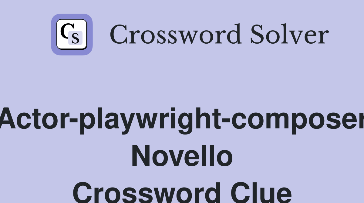 Actor-playwright-composer Novello Crossword Clue