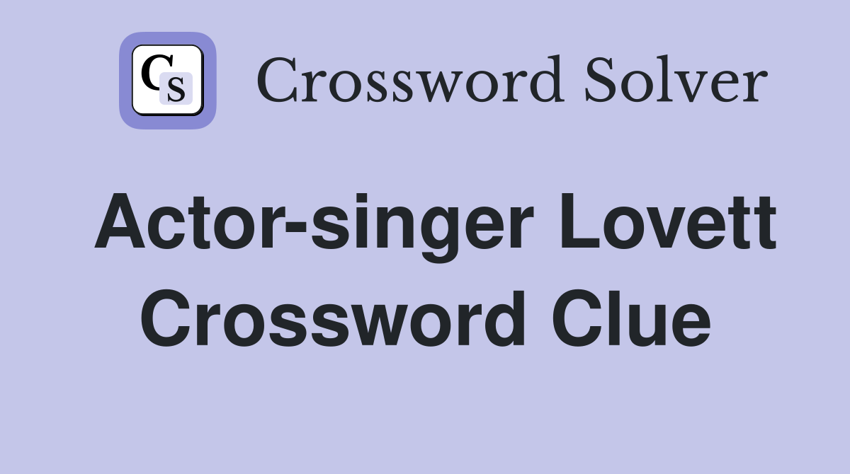 Actor-singer Lovett Crossword Clue