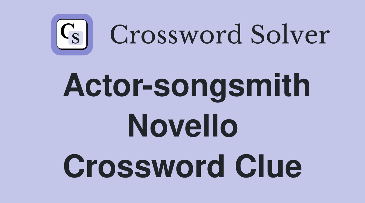 Actor-songsmith Novello Crossword Clue