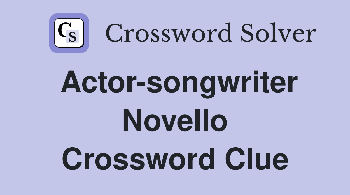 Actor-songwriter Novello Crossword Clue