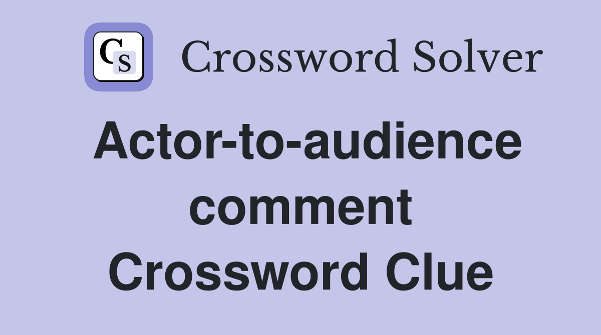 Actor-to-audience comment Crossword Clue