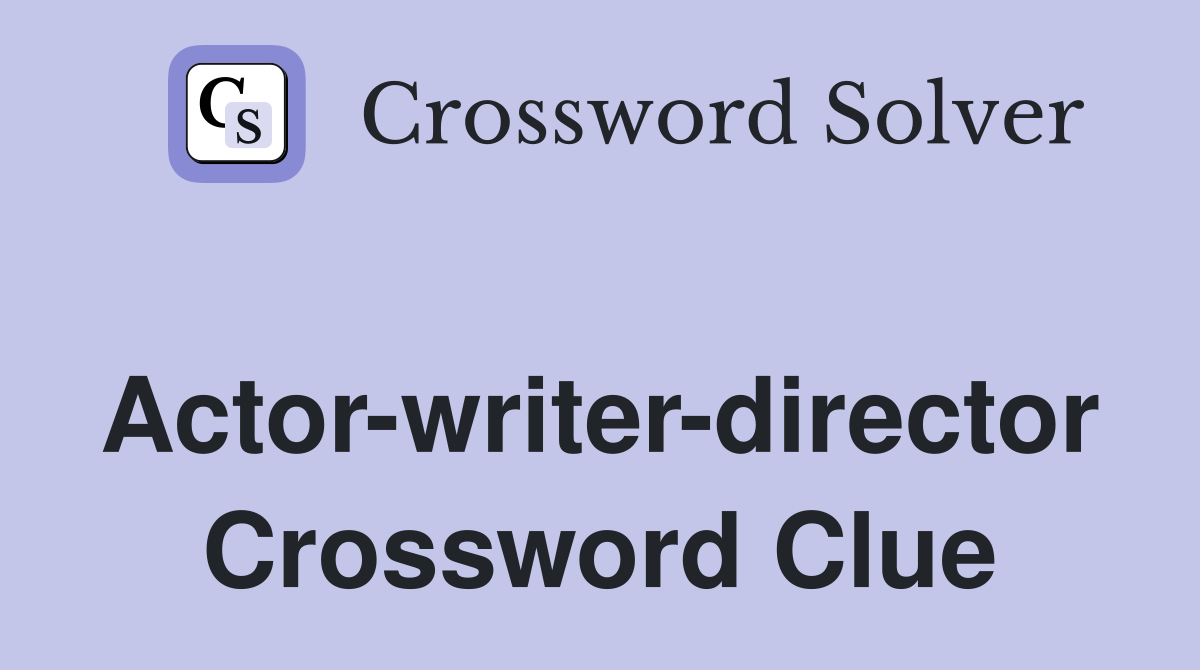 Actor-writer-director Crossword Clue