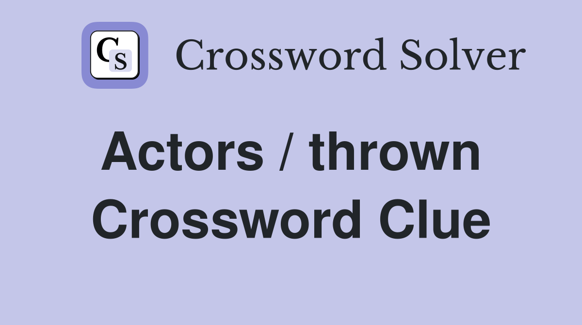 Actors / thrown  Crossword Clue
