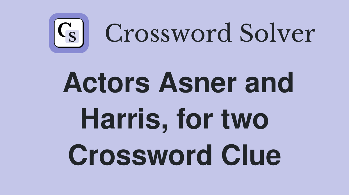 Actors Asner and Harris, for two Crossword Clue