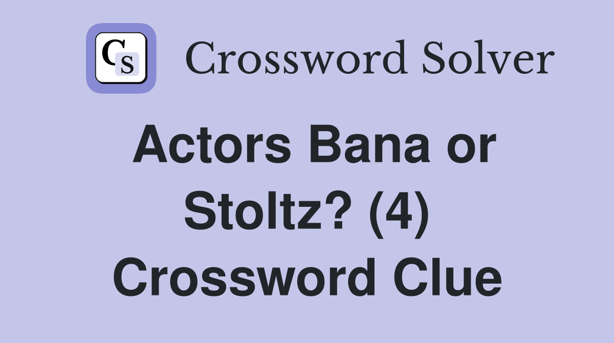 Actors Bana or Stoltz? (4) Crossword Clue