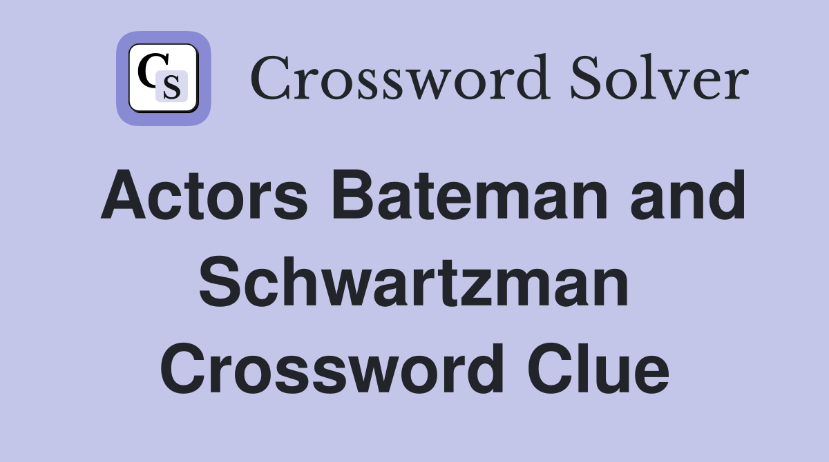 Actors Bateman and Schwartzman Crossword Clue