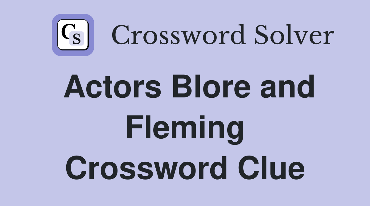 Actors Blore and Fleming Crossword Clue