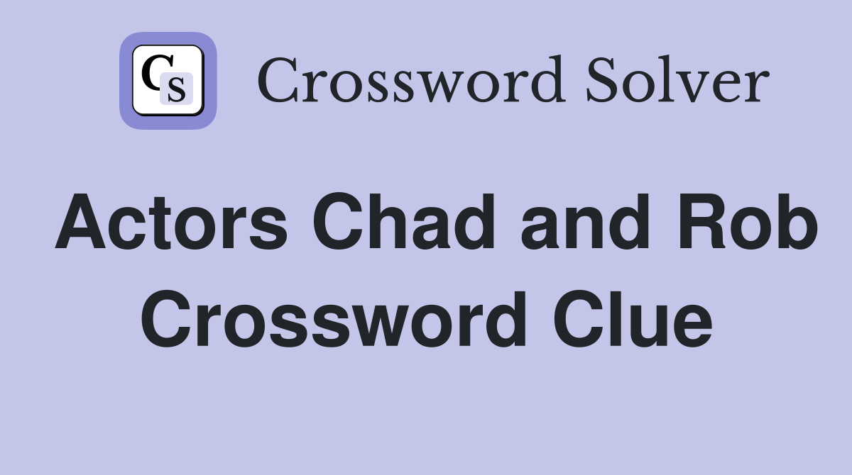 Actors Chad and Rob Crossword Clue