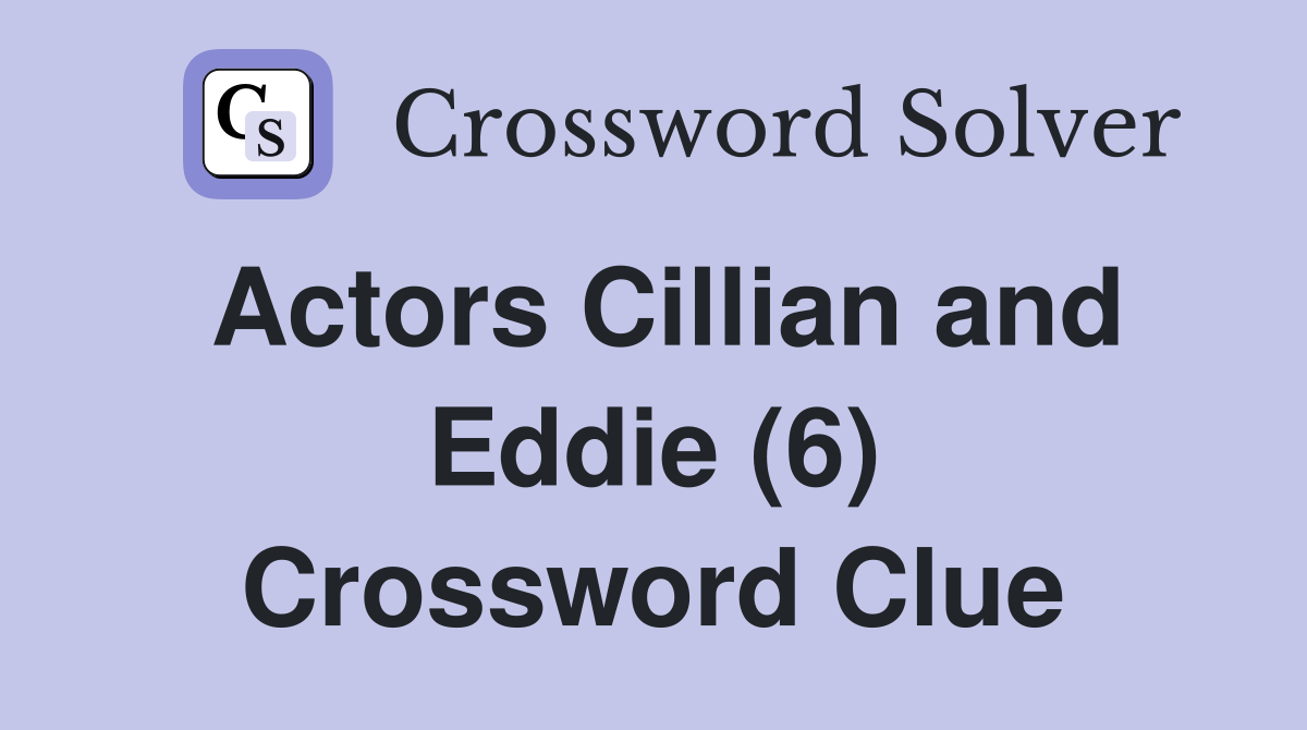 Actors Cillian and Eddie (6) Crossword Clue