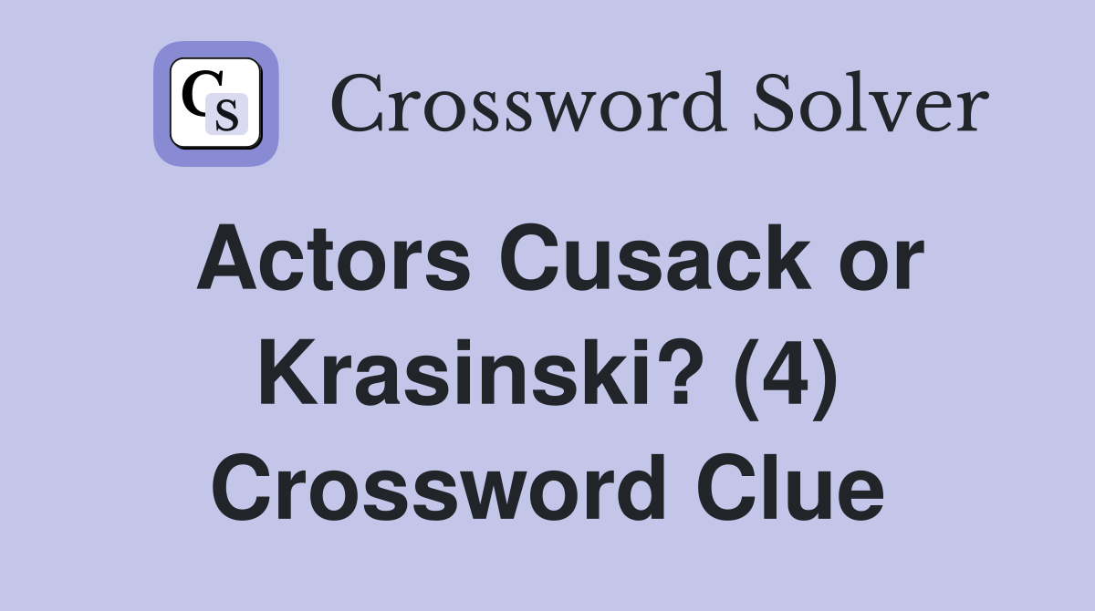 Actors Cusack or Krasinski? (4) Crossword Clue
