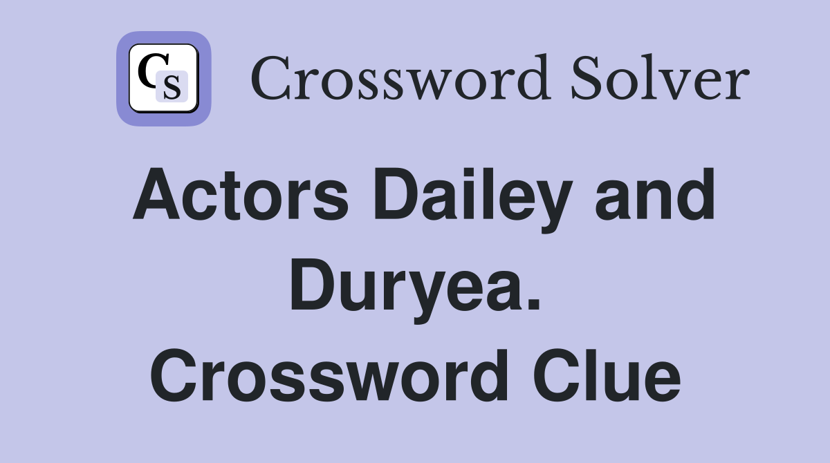 Actors Dailey and Duryea. Crossword Clue