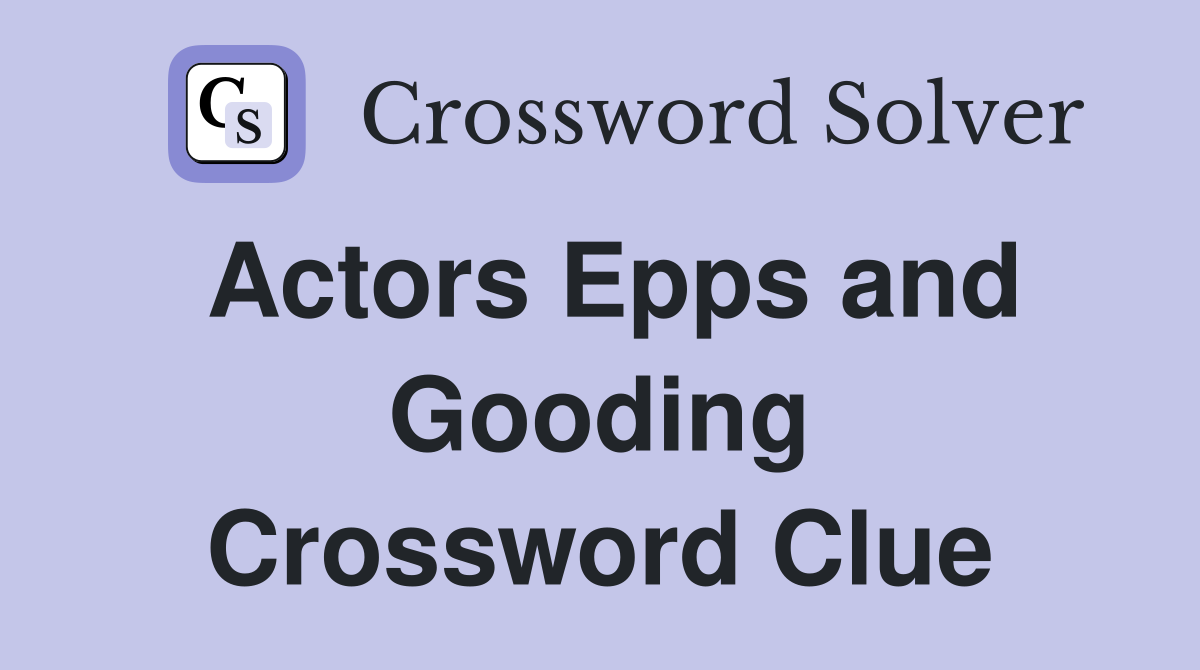 Actors Epps and Gooding Crossword Clue