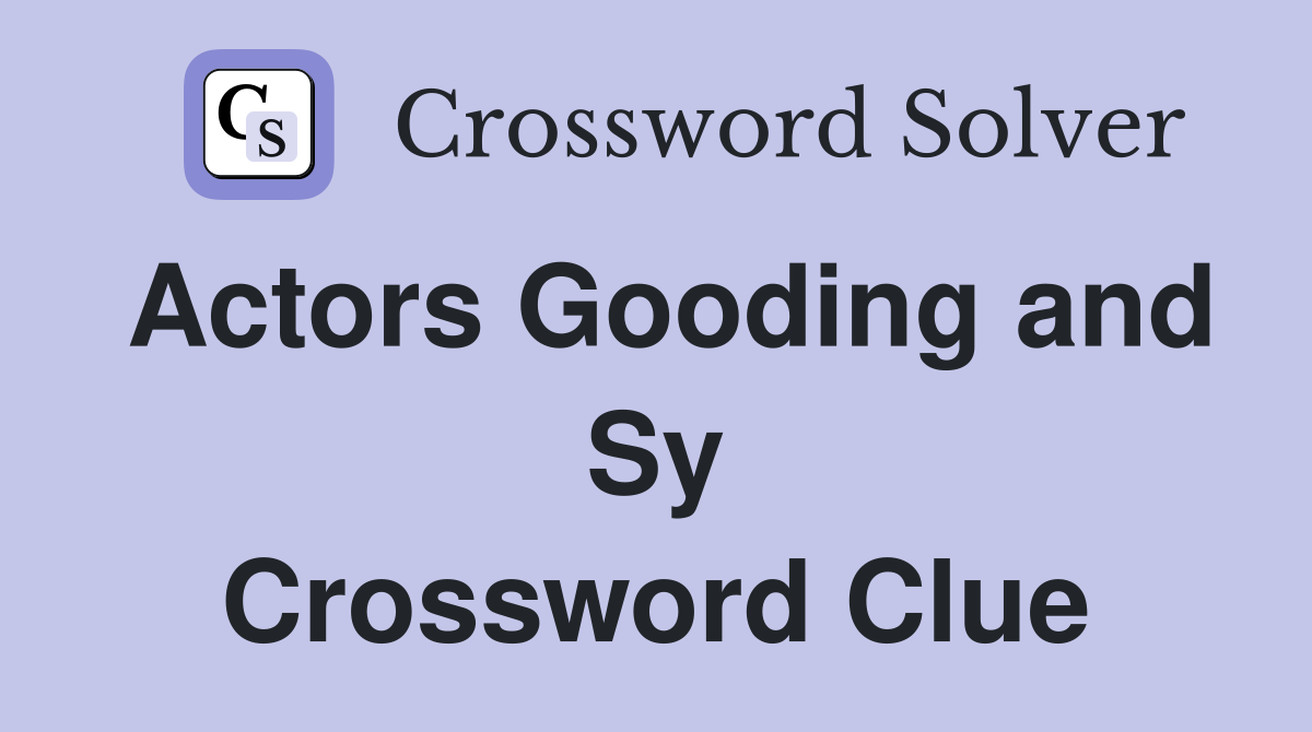 Actors Gooding and Sy Crossword Clue