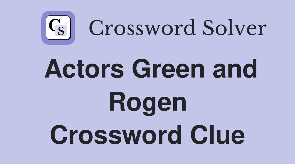 Actors Green and Rogen Crossword Clue