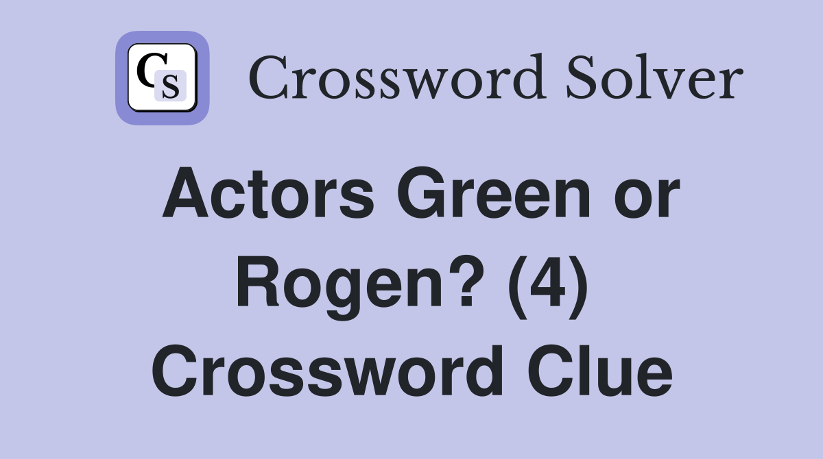 Actors Green or Rogen? (4) Crossword Clue