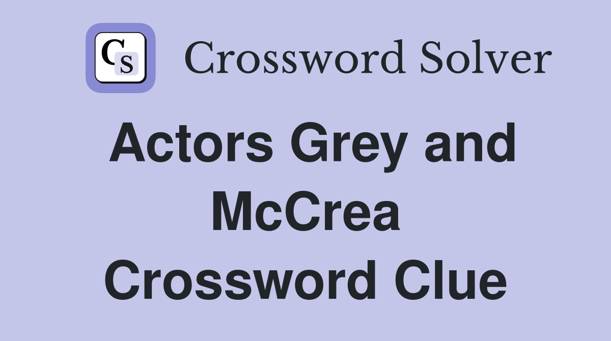 Actors Grey and McCrea Crossword Clue