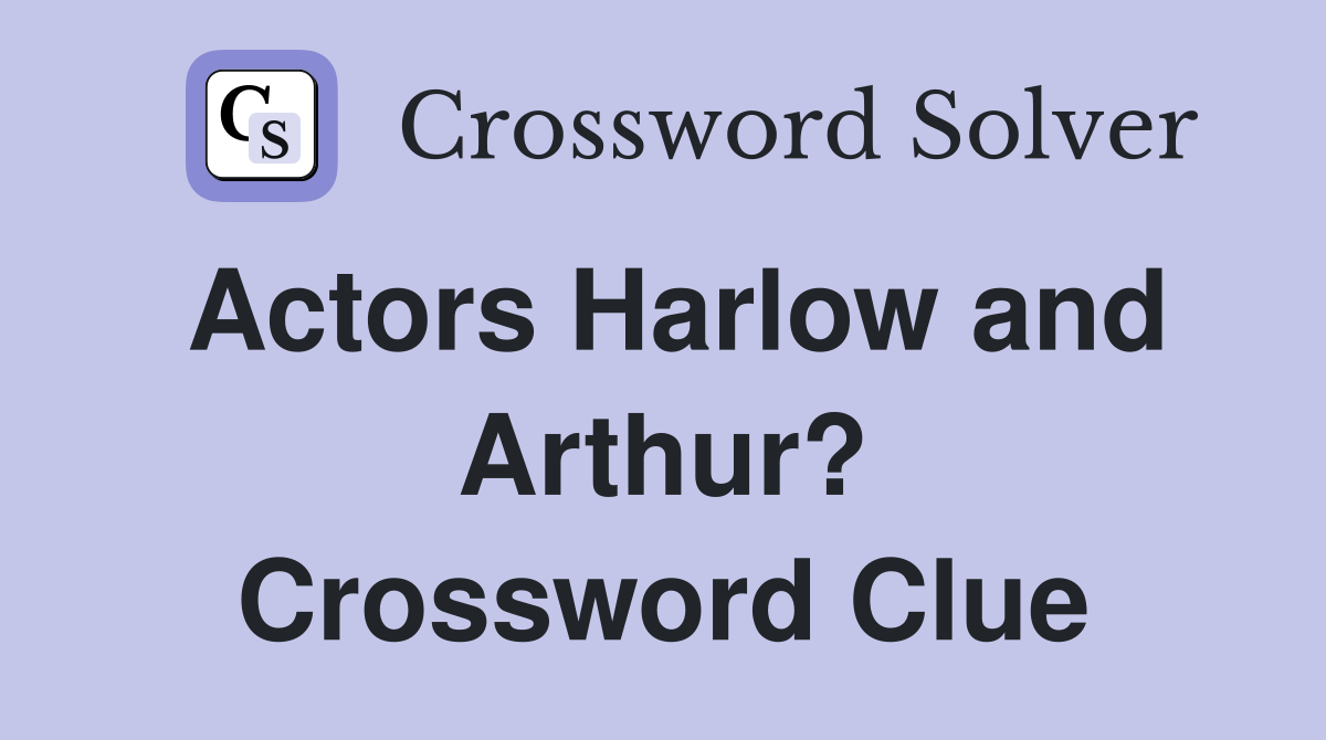 Actors Harlow and Arthur? Crossword Clue