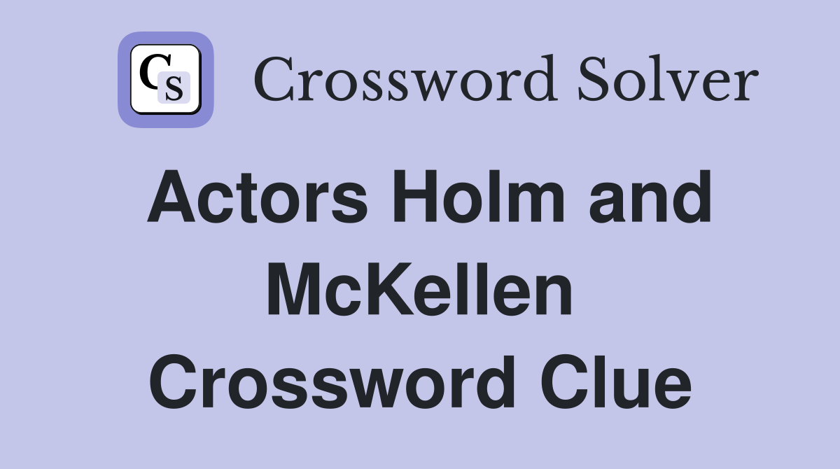 Actors Holm and McKellen Crossword Clue