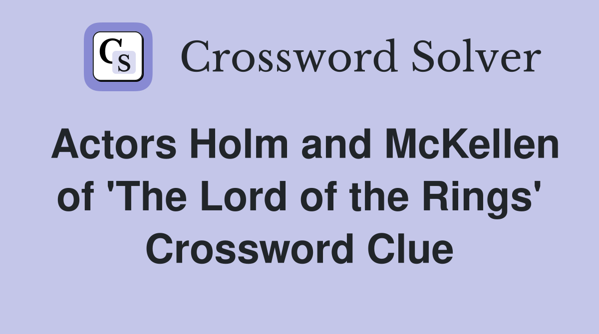 Actors Holm and McKellen of 'The Lord of the Rings' Crossword Clue