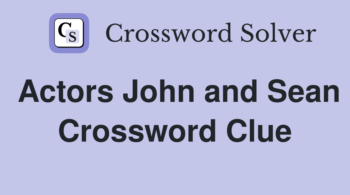 Actors John and Sean Crossword Clue