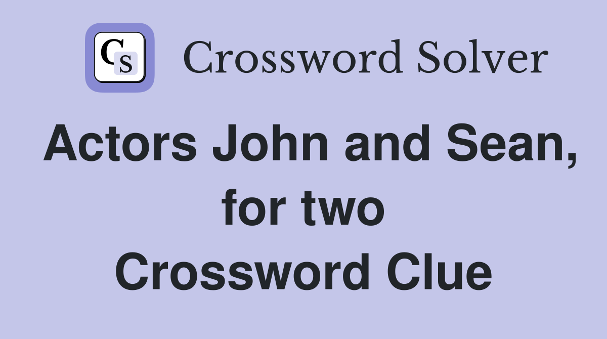 Actors John and Sean, for two Crossword Clue