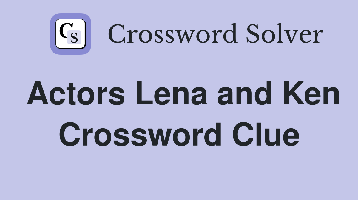 Actors Lena and Ken Crossword Clue