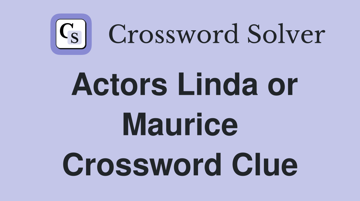 Actors Linda or Maurice Crossword Clue