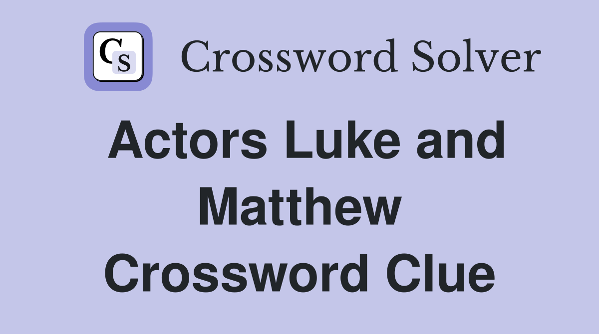 Actors Luke and Matthew Crossword Clue