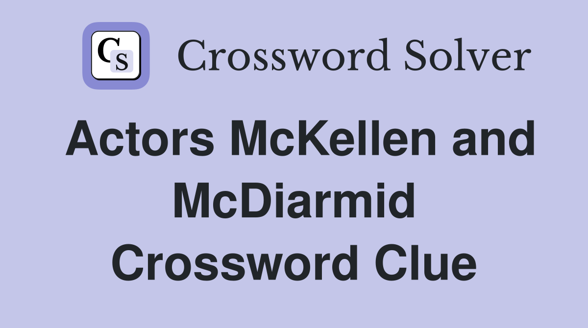 Actors McKellen and McDiarmid Crossword Clue