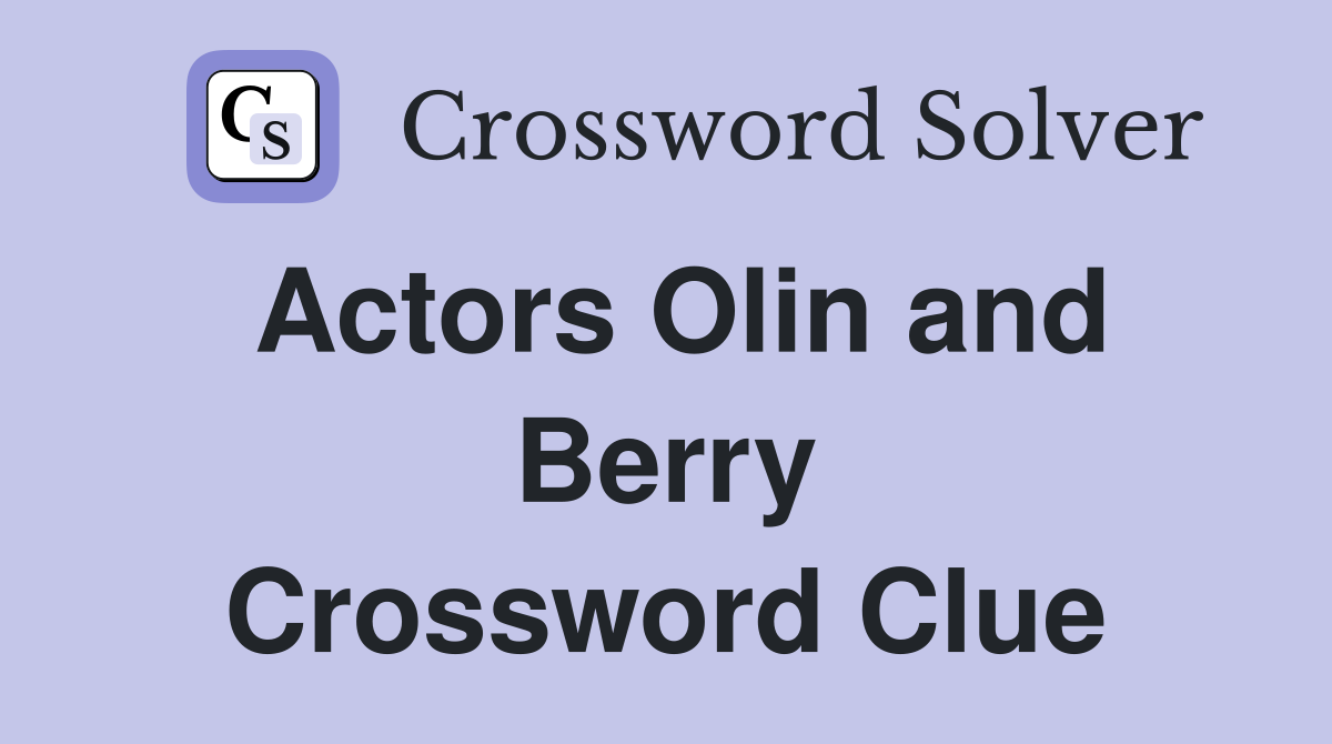 Actors Olin and Berry Crossword Clue