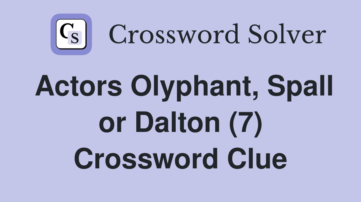 Actors Olyphant, Spall or Dalton (7) Crossword Clue