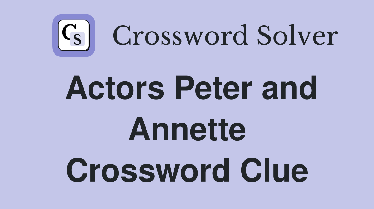 Actors Peter and Annette Crossword Clue