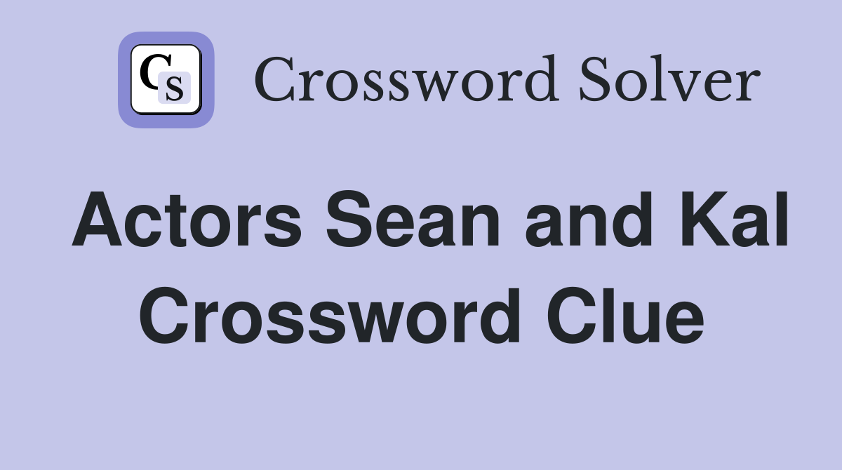 Actors Sean and Kal Crossword Clue